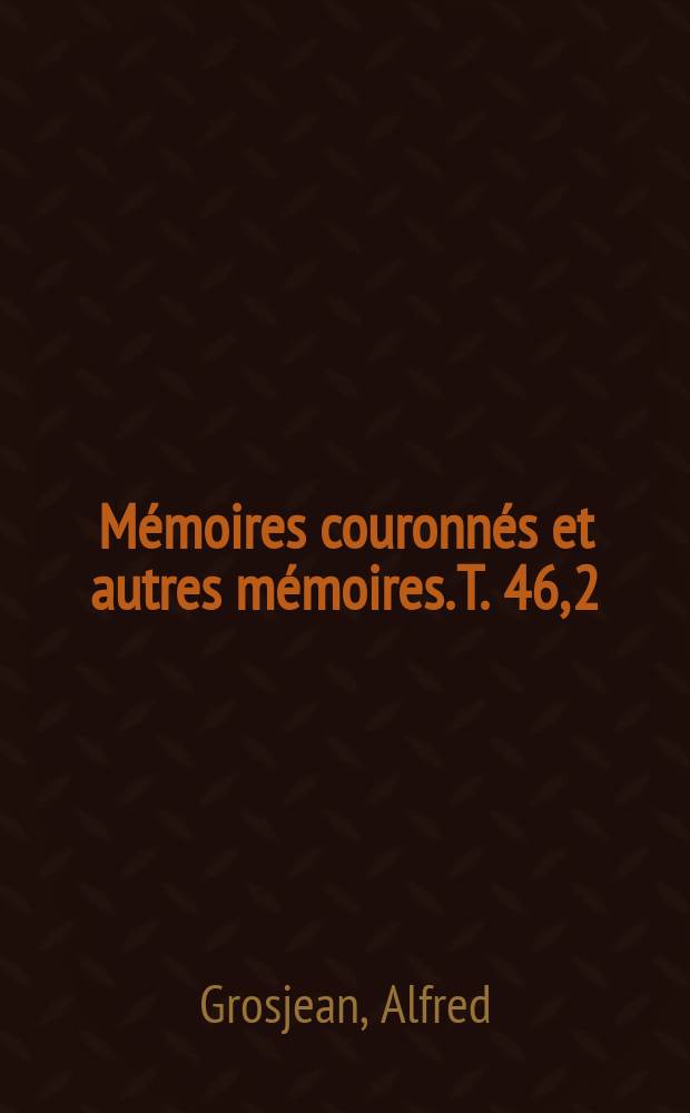 Mémoires couronnés et autres mémoires. T. 46, 2 : Recherches sur l'action physiologique de la propeptone et de la peptone = Исследования физиологического действия пропептона и пептона