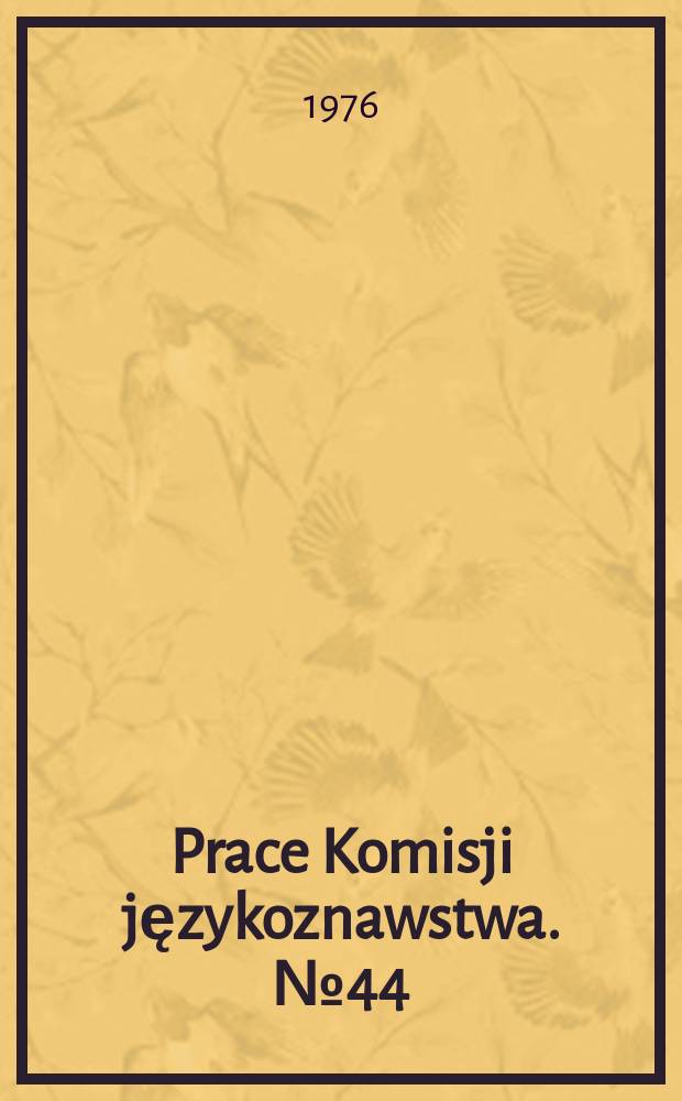 Prace Komisji językoznawstwa. №44 : Rola języka polskiego w rozwoju leksyki ...