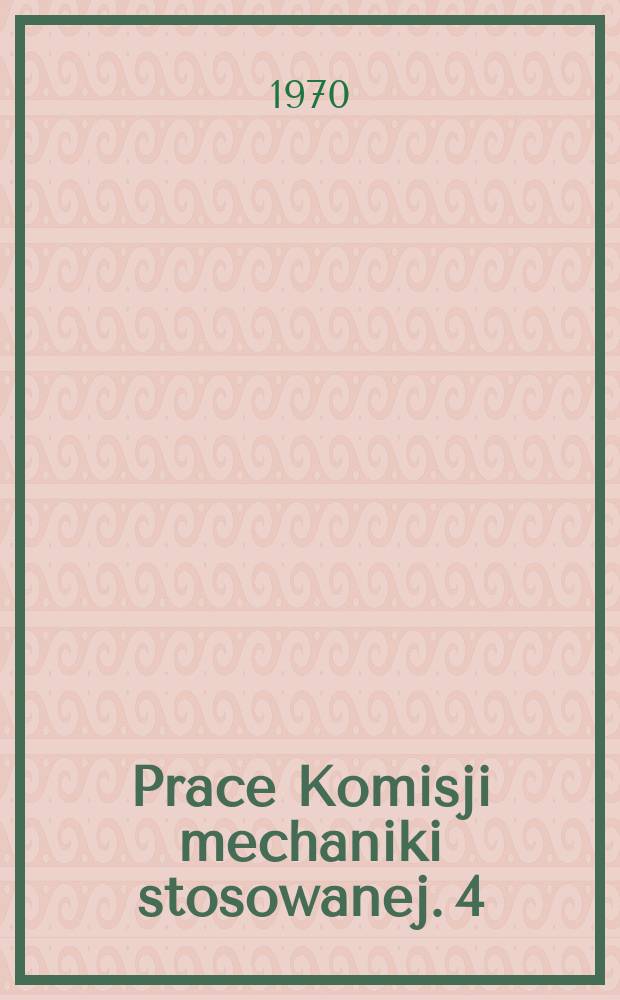 Prace Komisji mechaniki stosowanej. 4 : Wybrane zagadnienia z mechaniki ciał sprężystych