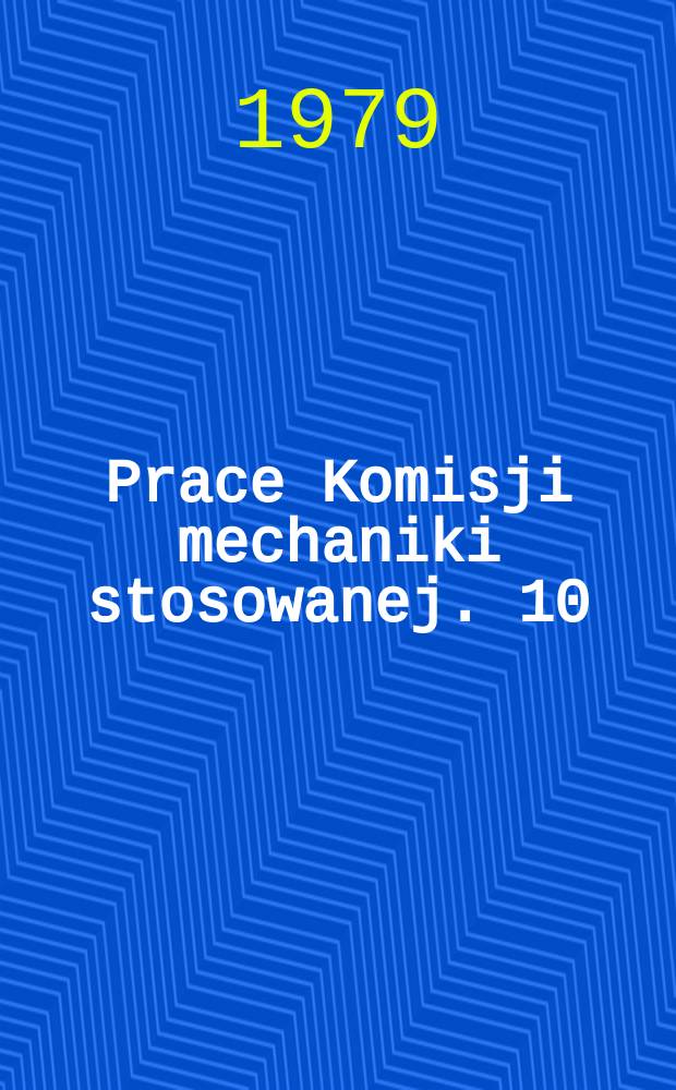 Prace Komisji mechaniki stosowanej. 10 : Wybrane prace z zakresu mechaniki konstrukcji