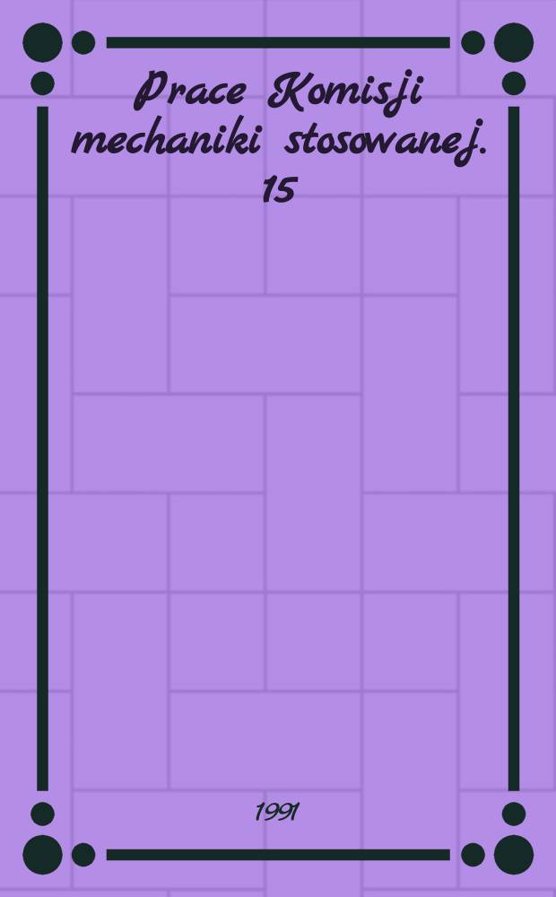 Prace Komisji mechaniki stosowanej. 15 : (Wybrane prace z mechaniki stosowanej)