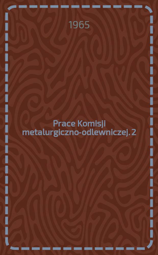 Prace Komisji metalurgiczno-odlewniczej. 2 : (Metalurgia proszków)
