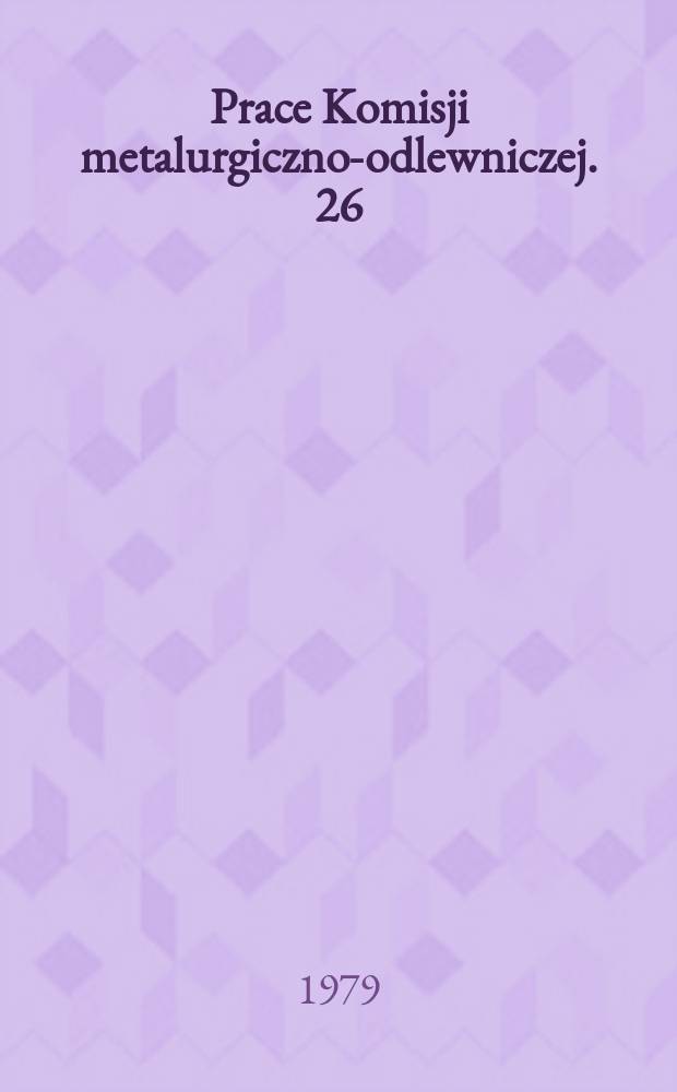 Prace Komisji metalurgiczno-odlewniczej. 26 : (Tarcie wewnętrzne a struktura metali)