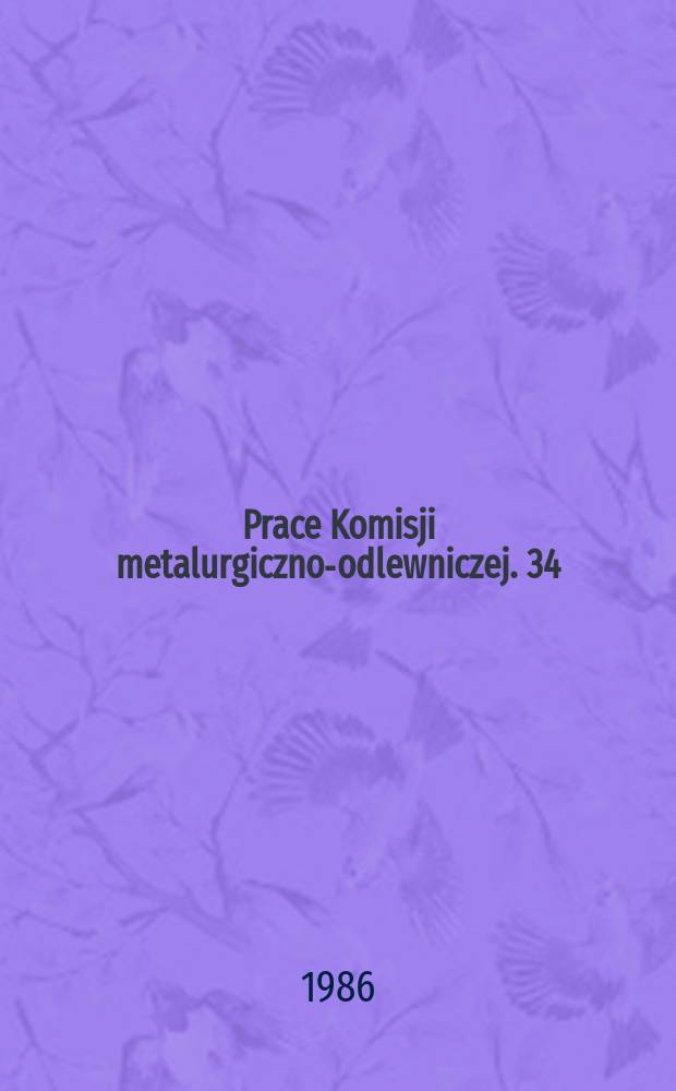 Prace Komisji metalurgiczno-odlewniczej. 34 : Teoria procesów odlewniczych