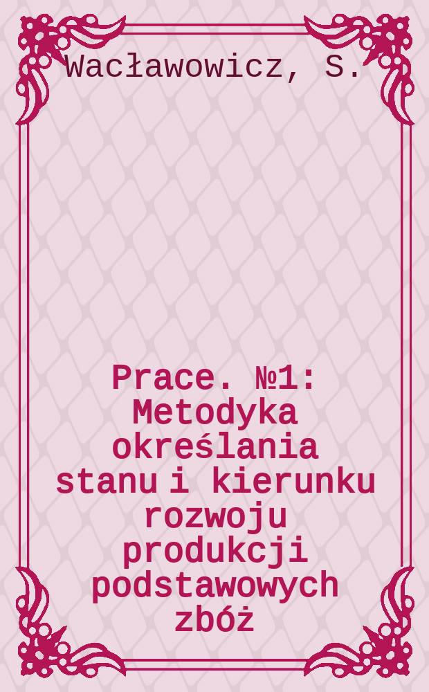 [Prace. [№1] : Metodyka określania stanu i kierunku rozwoju produkcji podstawowych zbóż