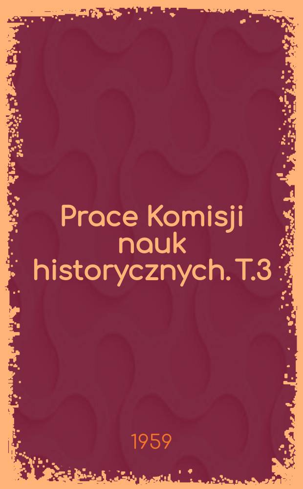 Prace Komisji nauk historycznych. T.3 : Chłopi wobec reformacji w Małopolsce w drugiej połowie XVI w.