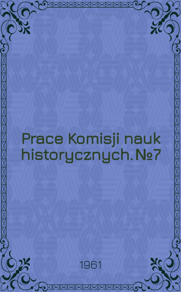 Prace Komisji nauk historycznych. №7 : Rozbiór krytyczny Annalium poloniae Jana Długosza z lat 1385-1444
