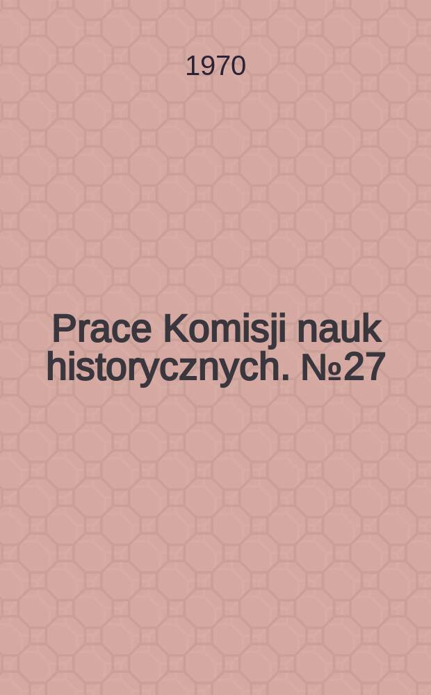 Prace Komisji nauk historycznych. №27 : Produkcja i handel zbożowy w latyfundium Lubomirskich w drugiej połowie XVII i pierwszej XVIII wieku