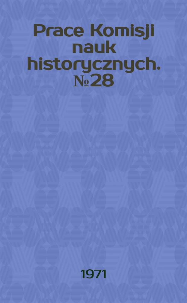 Prace Komisji nauk historycznych. №28 : Historia ustroju społeczno politycznego Galicji. 1772 - 1848
