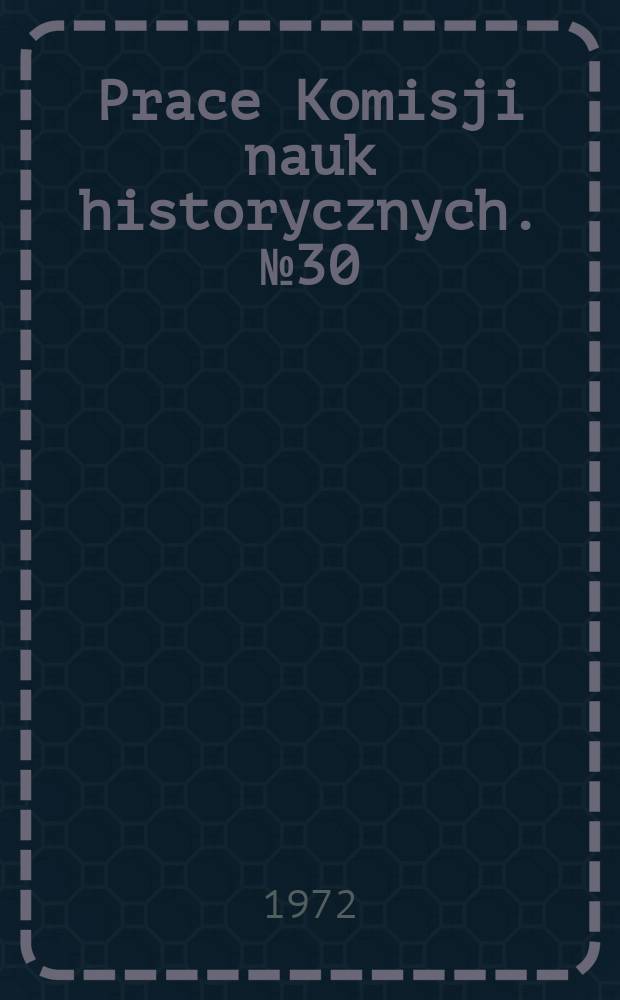 Prace Komisji nauk historycznych. №30 : Kierunki produkcji dworskiej w ekonomii malborskiej w XVI wieku