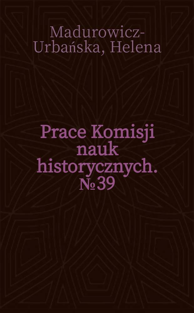 Prace Komisji nauk historycznych. №39 : Prace Feliksa Łoyki nad historią gospodarczą i ekonomiką Polski