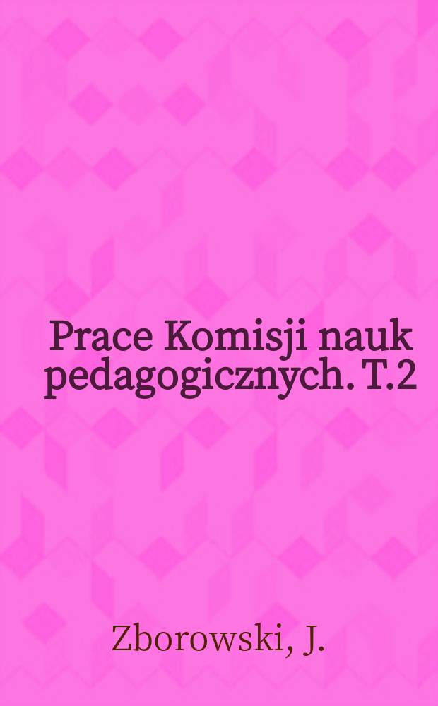 Prace Komisji nauk pedagogicznych. T.2 : Analiza pedagogiczna skargi szkolnej