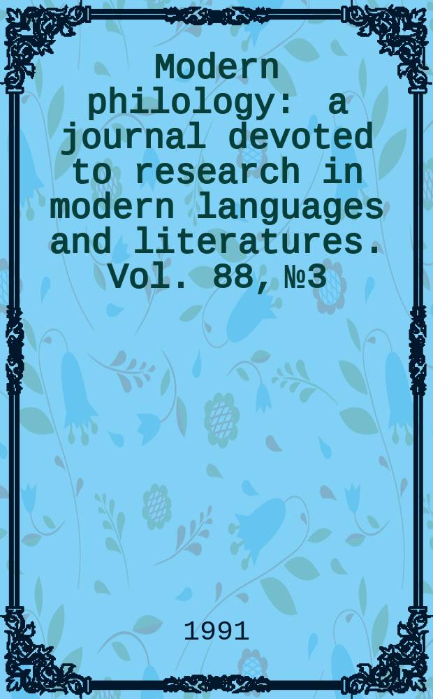 Modern philology : a journal devoted to research in modern languages and literatures. Vol. 88, № 3