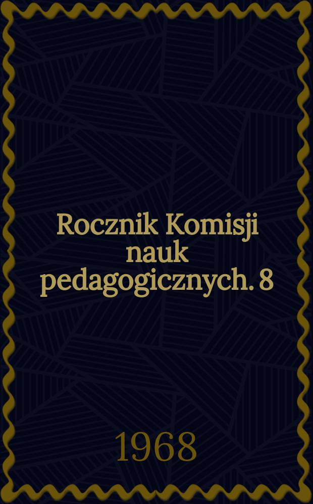 Rocznik Komisji nauk pedagogicznych. 8 : Materiały do dziejów oświaty w okresie okupacji hitlerowskiej (1939-1945) na terenie dystryktu krakowskiego