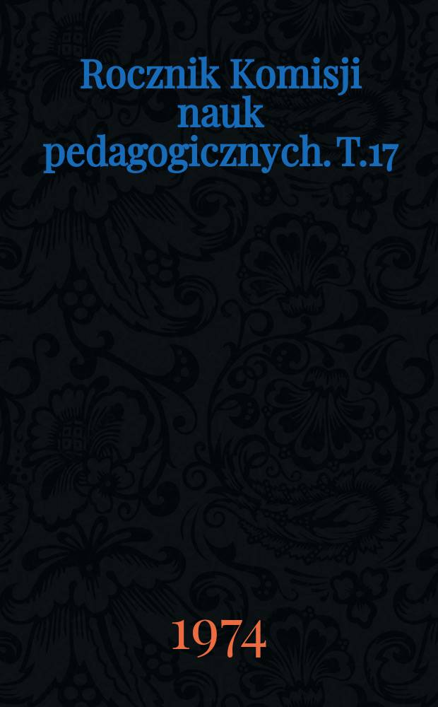 Rocznik Komisji nauk pedagogicznych. T.17 : Materiały do dziejów oświaty w okresie okupacji hitlerowskiej (1939-1945) na terenie dystryktu krakowskiego