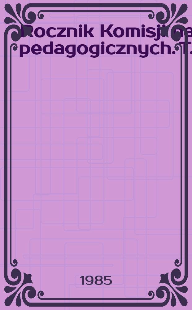 Rocznik Komisji nauk pedagogicznych. T.35 : Materiały do dziejów oświaty w okresie okupacji hitlerowskiej (1939-1945) na terenie podziemnego okręgu szkolnego krakowskiego