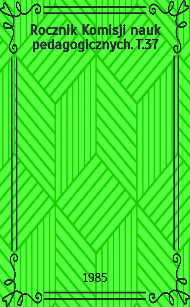 Rocznik Komisji nauk pedagogicznych. T.37 : Materiały do dziejów oświaty w okresie okupacji hitlerowskiej (1939-1945) na terenie dystryktu krakowskiego