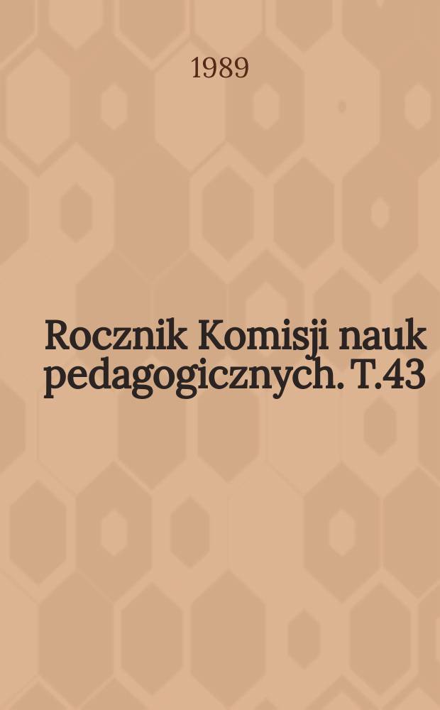 Rocznik Komisji nauk pedagogicznych. T.43 : Materiały do dziejów oświaty w okresie okupacji hitlerowskiej (1939-1945) na terenie podziemnego okręgu szkolnego krakowskiego