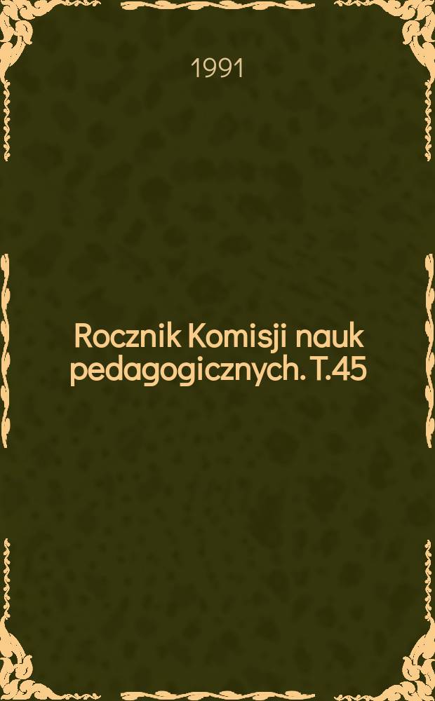 Rocznik Komisji nauk pedagogicznych. T.45 : Materiały do dziej&oacute;w oświaty w okresie okupacji hitlerowskiej (1939-1945) na terenie podziemnego okręgu szkolnego krakowskiego
