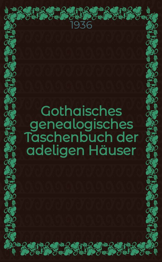 Gothaisches genealogisches Taschenbuch der adeligen Häuser : zugleich Adelsmatrikel der Deutschen Adelsgenossenschaft. Jg. 29 : 1937