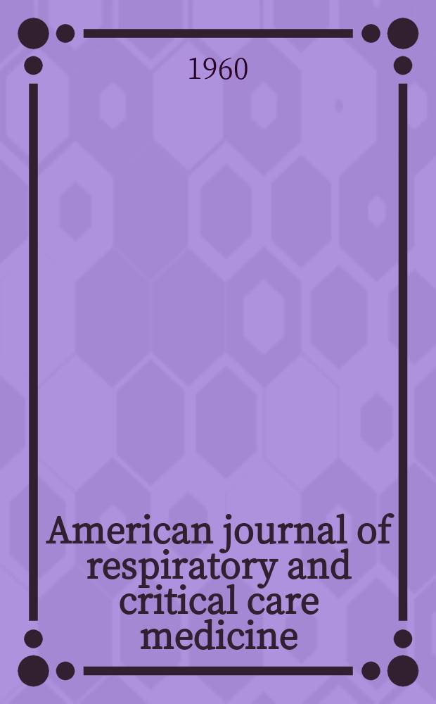 American journal of respiratory and critical care medicine : An offic. journal of the American thoracic soc., Med. sect. of the American lung assoc. Formerly the American review of respiratory disease. Vol.81, №3