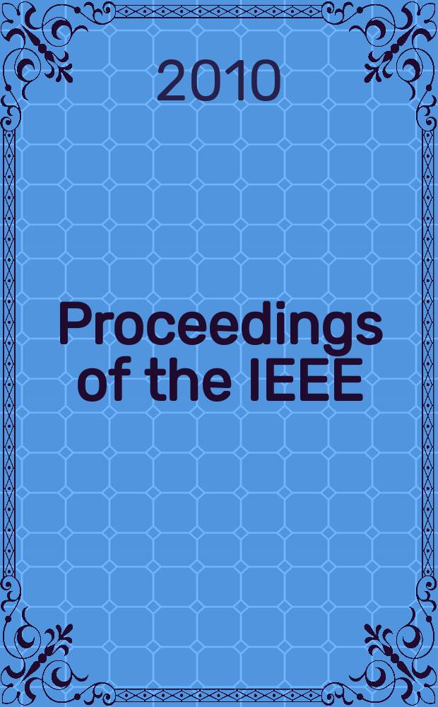 Proceedings of the IEEE : Formerly Proceedings of the IRE Publ. monthly by The Inst. of electrical and electronics engineers. Vol. 98, № 1