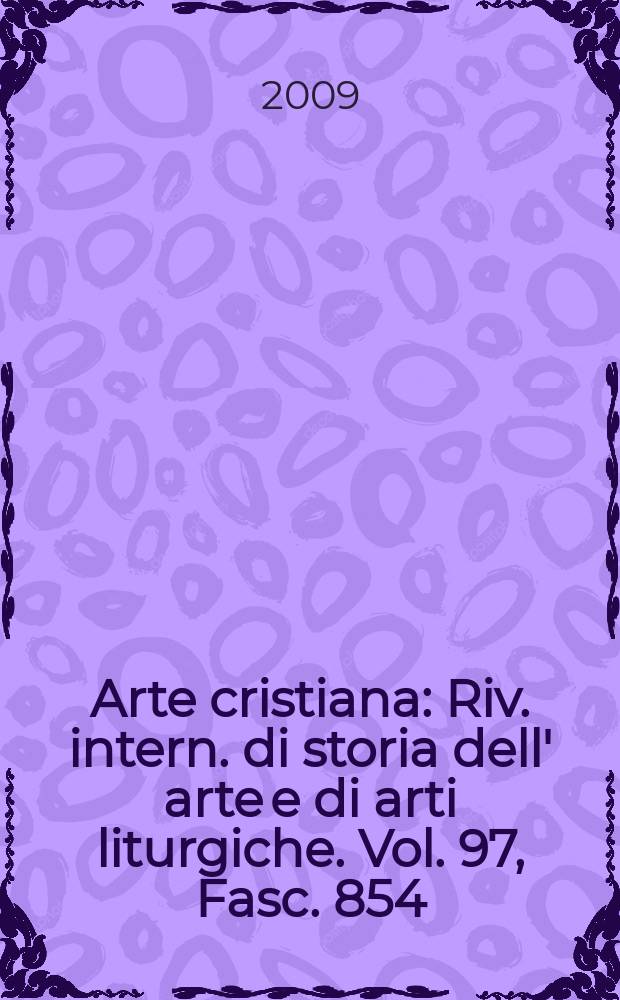Arte cristiana : Riv. intern. di storia dell' arte e di arti liturgiche. Vol. 97, Fasc. 854