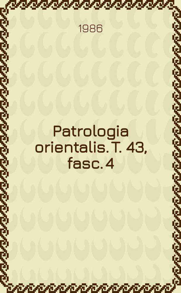 Patrologia orientalis. T. 43, fasc. 4 (№ 196) : Six homélies festales en prose = Восточная патрология