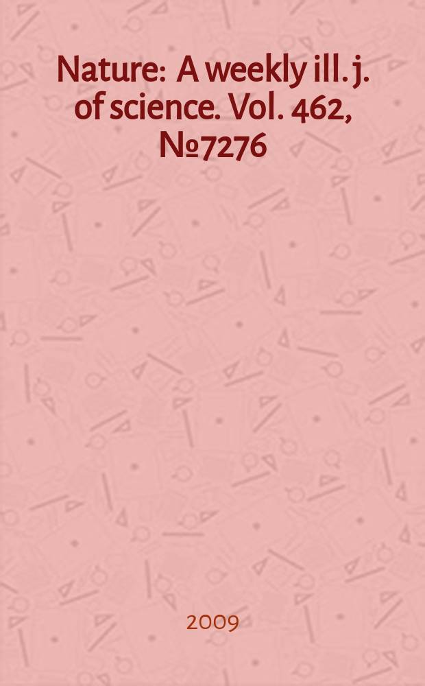 Nature : A weekly ill. j. of science. Vol. 462, № 7276