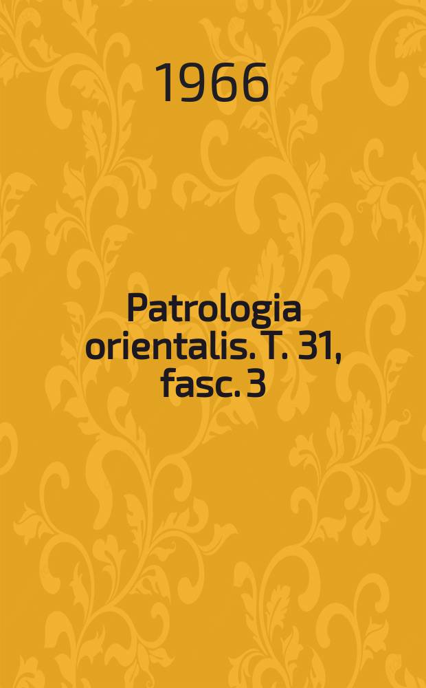 Patrologia orientalis. T. 31, fasc. 3 : Barsanuphius and John. Questions and answers = Восточная патрология