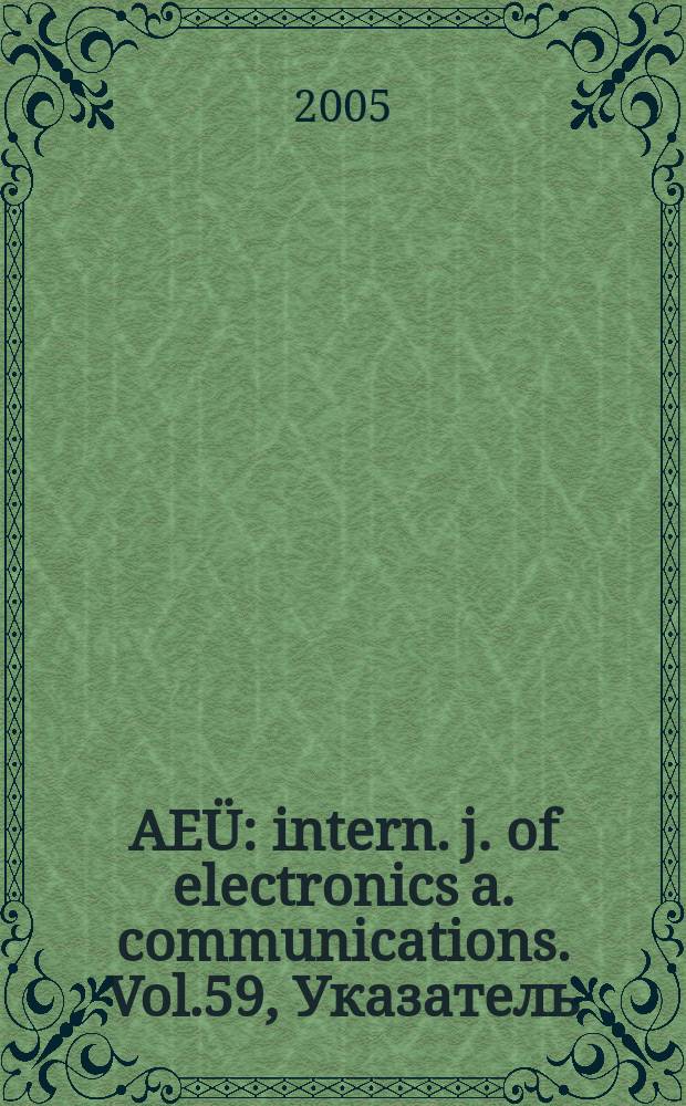 AEÜ : intern. j. of electronics a. communications. Vol.59, Указатель