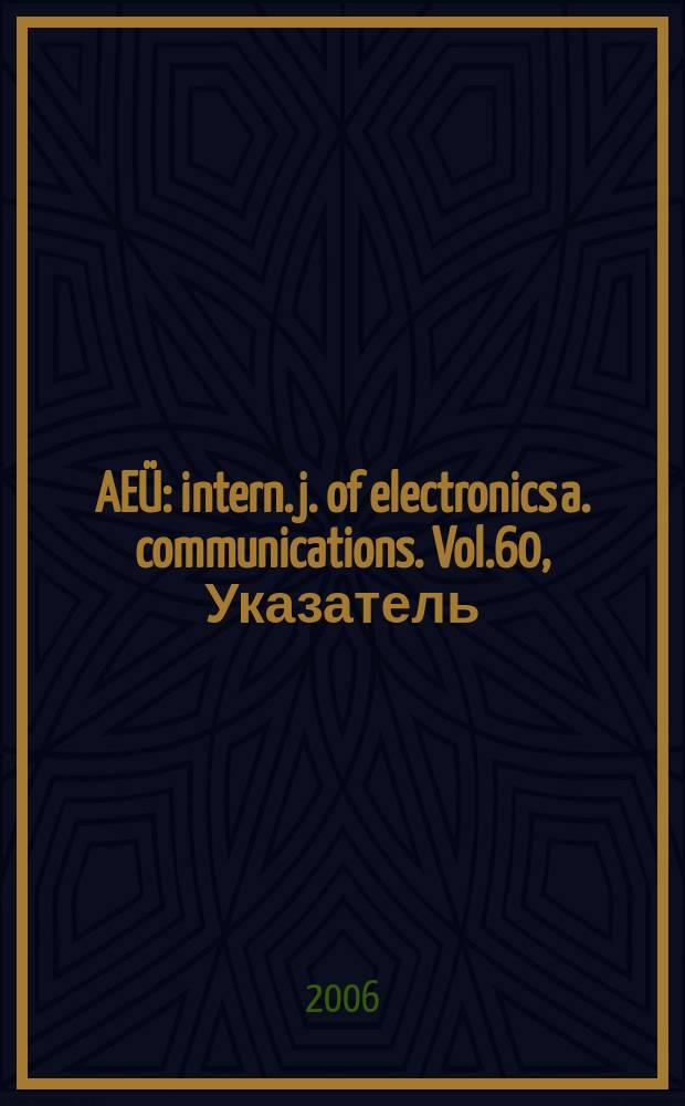 AEÜ : intern. j. of electronics a. communications. Vol.60, Указатель