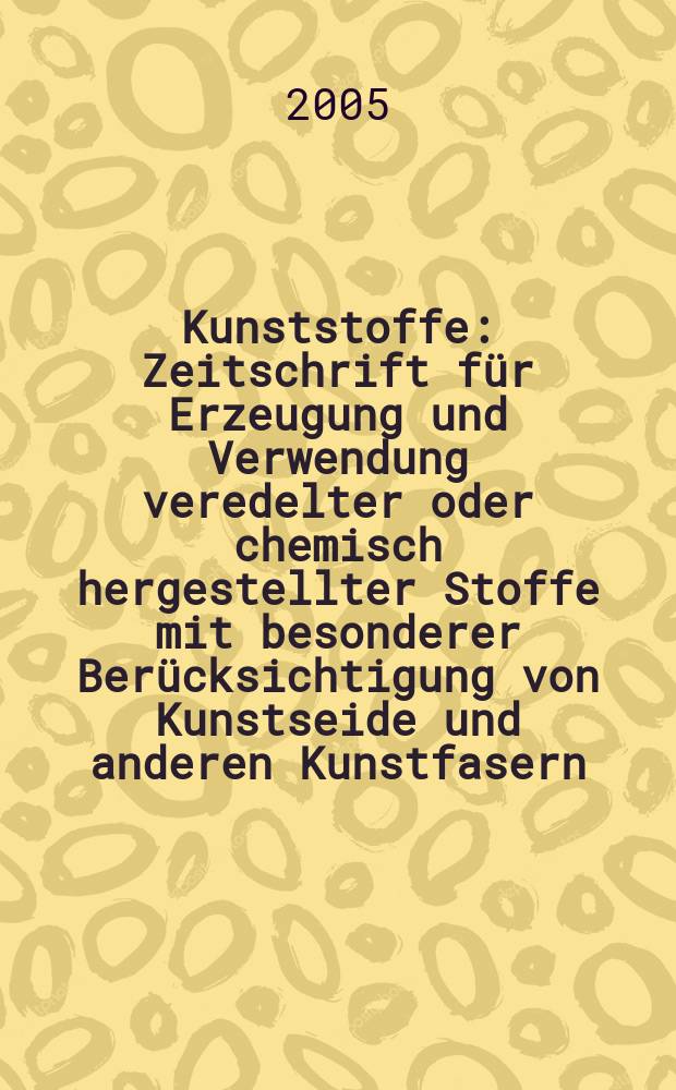 Kunststoffe : Zeitschrift für Erzeugung und Verwendung veredelter oder chemisch hergestellter Stoffe mit besonderer Berücksichtigung von Kunstseide und anderen Kunstfasern, von vulkanisiertem, devulkanisiertem(wiedergewonnenem) und künstlichem Kautschuk, Guttapercha usw. sowie Ersatzstoffen, von Zellhorn (Zelluloid) und ähnlichen Zellstofferzeugnissen, von künstlichem Leder und Ledertuchen (Linoleum), von Kunstharzen, Kasein-Erzeugnissen usw. Jg.95, № 5