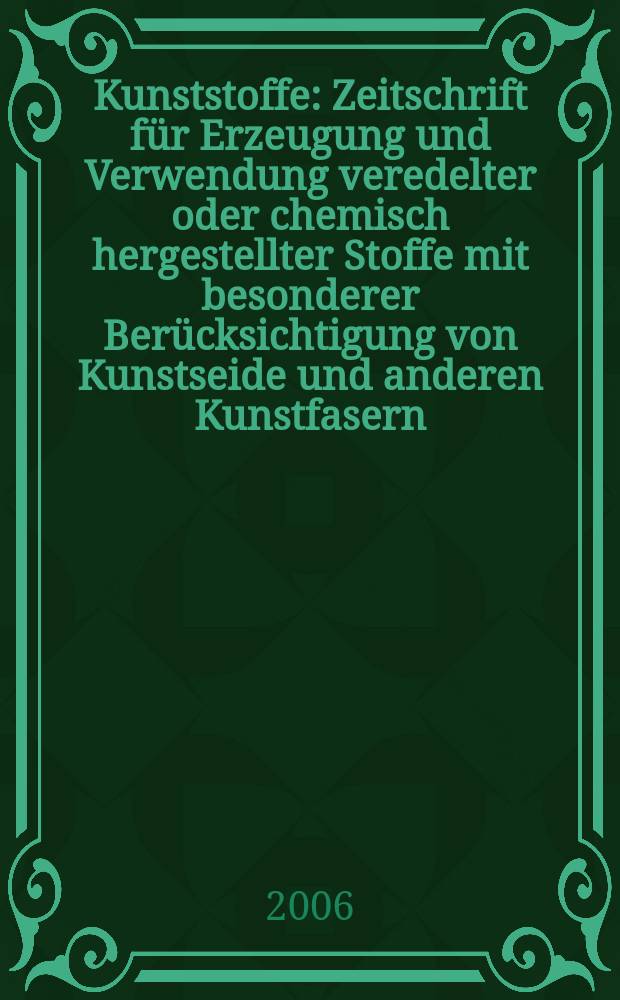 Kunststoffe : Zeitschrift für Erzeugung und Verwendung veredelter oder chemisch hergestellter Stoffe mit besonderer Berücksichtigung von Kunstseide und anderen Kunstfasern, von vulkanisiertem, devulkanisiertem(wiedergewonnenem) und künstlichem Kautschuk, Guttapercha usw. sowie Ersatzstoffen, von Zellhorn (Zelluloid) und ähnlichen Zellstofferzeugnissen, von künstlichem Leder und Ledertuchen (Linoleum), von Kunstharzen, Kasein-Erzeugnissen usw. Jg.96, № 7