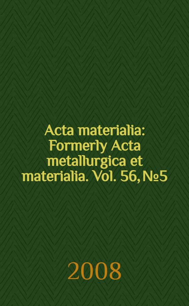 Acta materialia : Formerly Acta metallurgica et materialia. Vol. 56, № 5