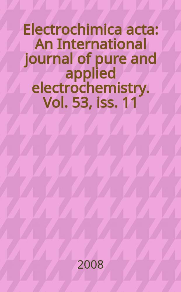 Electrochimica acta : An International journal of pure and applied electrochemistry. Vol. 53, iss. 11 : Electrochemistry of electroactive materials. Nanostructured electroactive materials : biological and molecular applications selection of papers from the 5th ISE Spring meeting, 1-4 May 2007, Dublin, Ireland = Электрохимия электроактивных материалов
