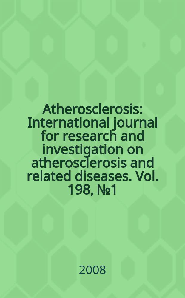 Atherosclerosis : International journal for research and investigation on atherosclerosis and related diseases. Vol. 198, № 1