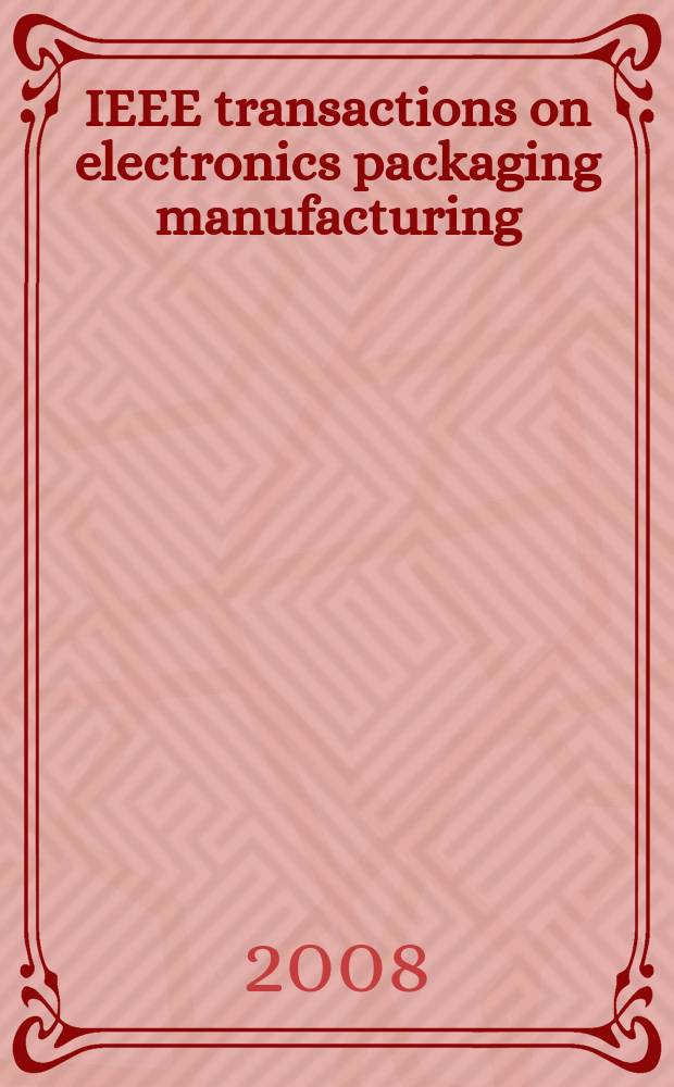 IEEE transactions on electronics packaging manufacturing : A publ. of the IEEE components, packaging, a. manufacturing technology soc. Vol. 31, № 2