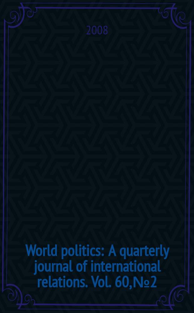World politics : A quarterly journal of international relations. Vol. 60, № 2