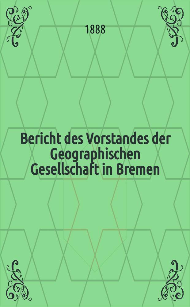 Bericht des Vorstandes der Geographischen Gesellschaft in Bremen