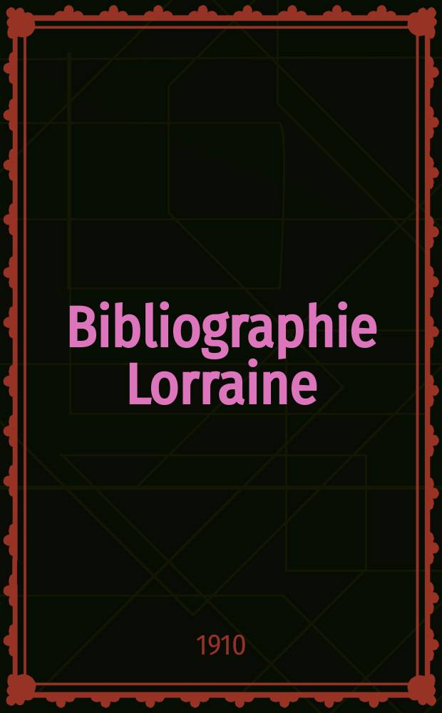 Bibliographie Lorraine : Revue du Mouvement Intellectuel, Artistique et Economique de La Région