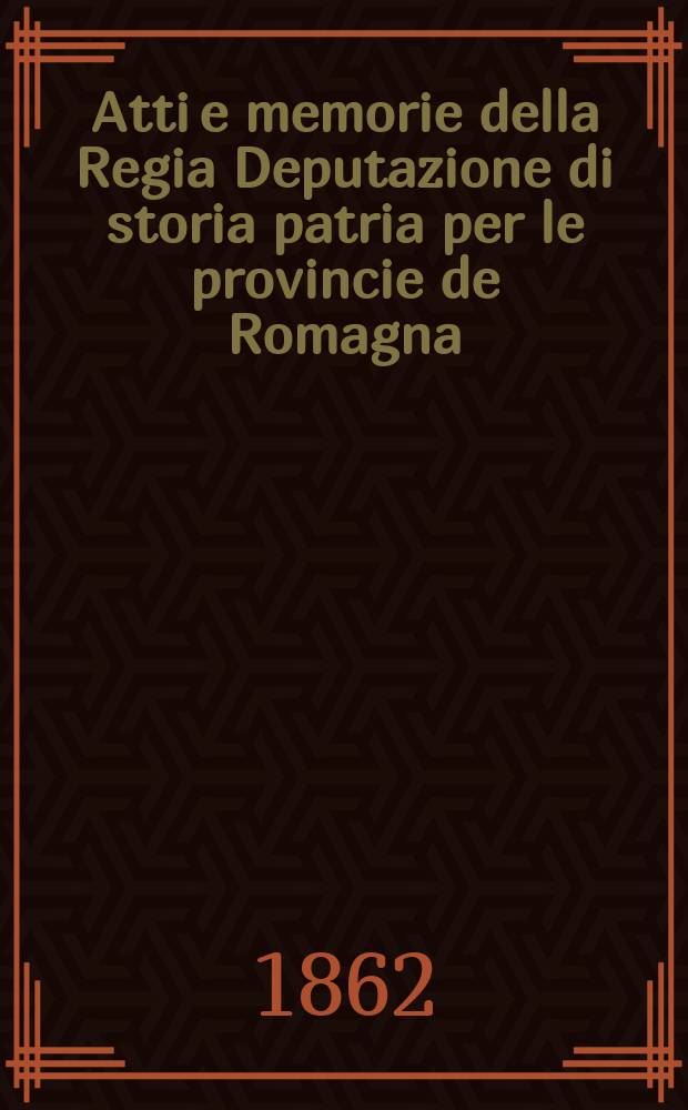 Atti e memorie della Regia Deputazione di storia patria per le provincie de Romagna