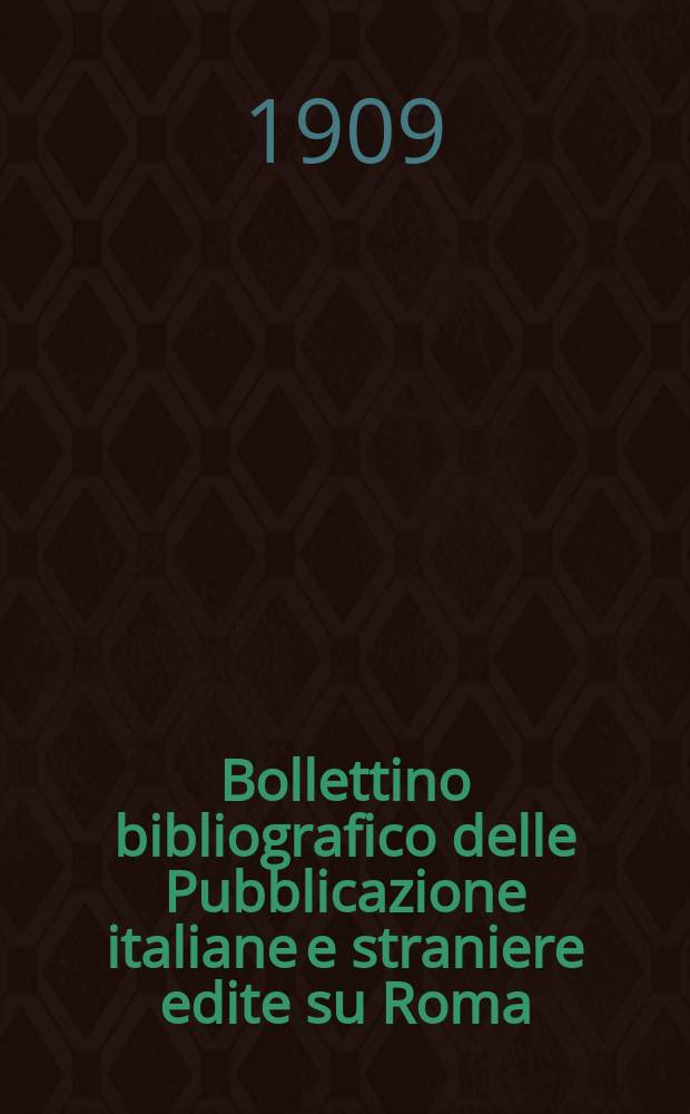 Bollettino bibliografico delle Pubblicazione italiane e straniere edite su Roma : (Libri, opuscoli, articoli di riviste e di giornnale )