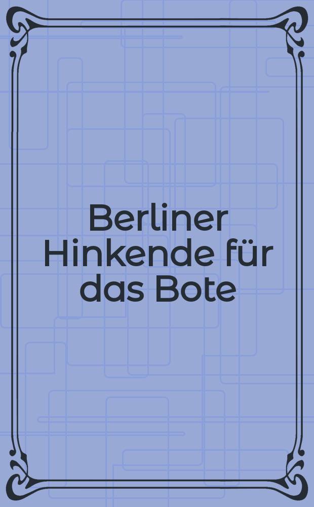 Berliner Hinkende für das Bote : Kalender für Stadt und Land : Mit vielen Illustrationen