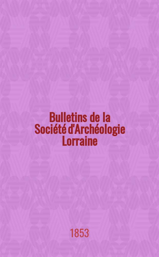 Bulletins de la Soci&eacute;t&eacute; d'Arch&eacute;ologie Lorraine