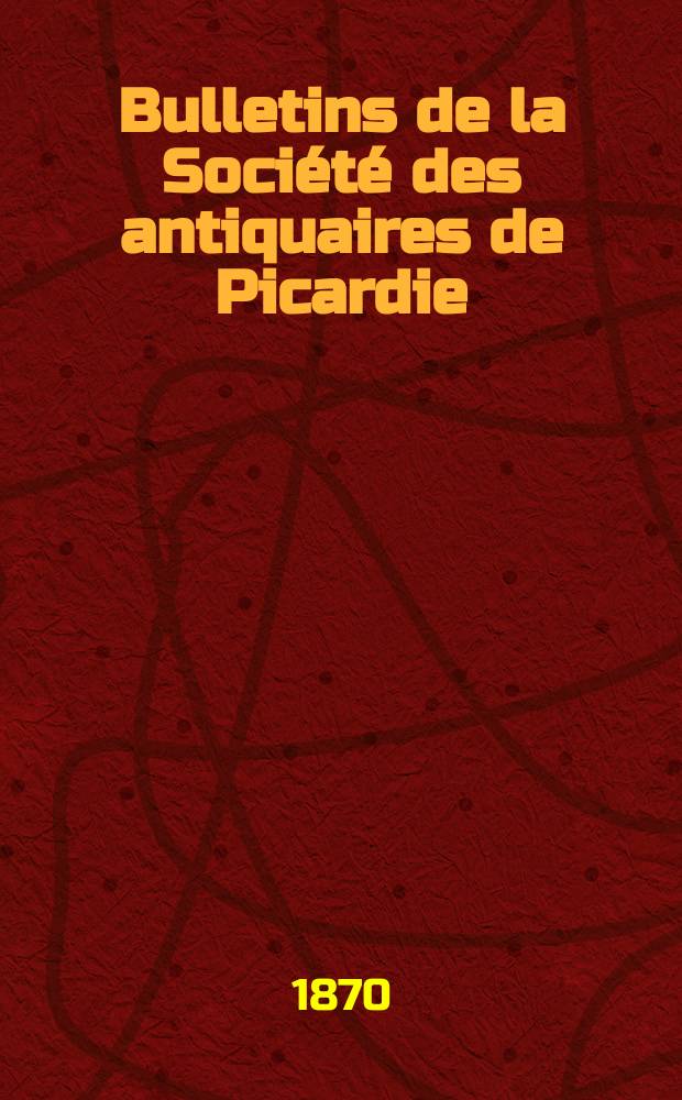 Bulletins de la Société des antiquaires de Picardie