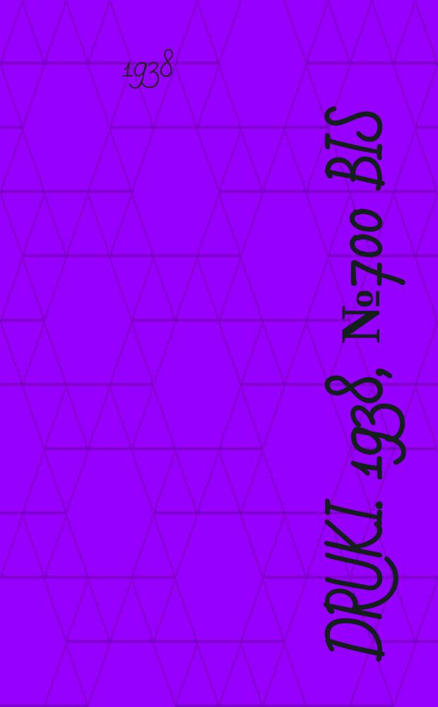 Druki. 1938, №700 [bis] (cz.1-7, 9-12)