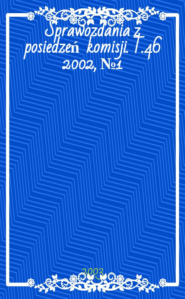 Sprawozdania z posiedzeń komisji. T.46 2002, №1