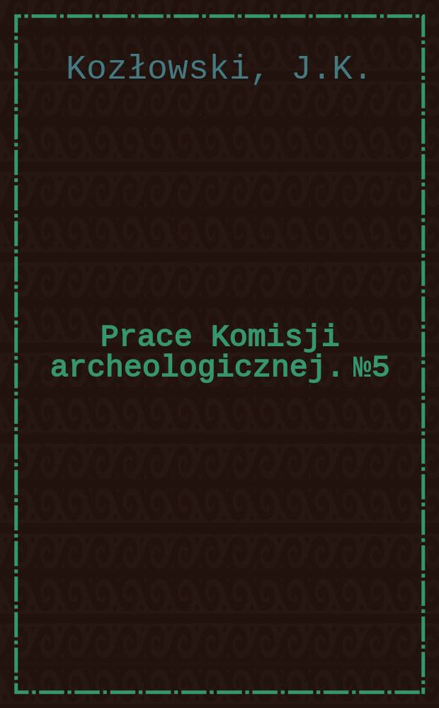 Prace Komisji archeologicznej. №5 : Paleolit na Górnym Śląsku