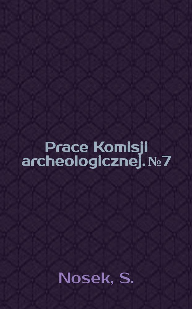 Prace Komisji archeologicznej. №7 : Zarys historii badań archeologicznych w Małopolsce